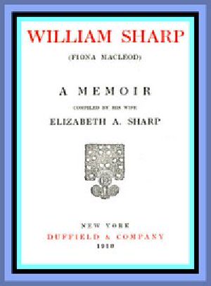 [Gutenberg 47344] • William Sharp (Fiona Macleod): A Memoir Compiled by His Wife Elizabeth A. Sharp